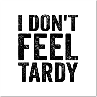 I don't Feel Tardy - Funny Text Style Black Font Posters and Art